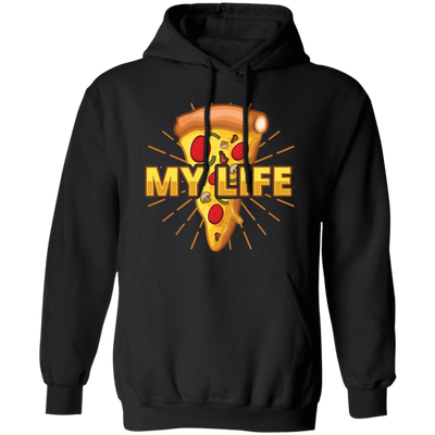 My Life Is Pizza, Pizza Lover Gift, Best Pizza, Best Food Is Pizza, My Love Pullover Hoodie