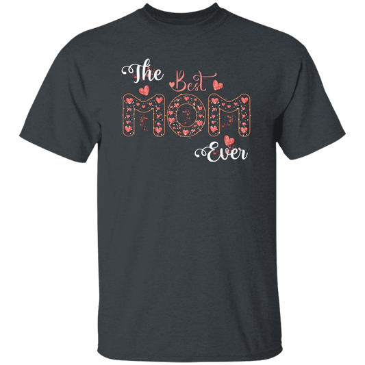 The Best Mom Ever, Love Mom, Need Mom, Mother's Day Unisex T-Shirt
