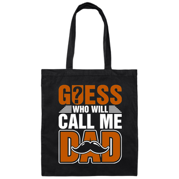Guess Who Will Call Me Dad, I Am To Be A Dad, Gift For Love Daddy Canvas Tote Bag