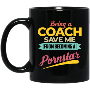 Being A Coach Save Me From Becoming A Pornstar Black Mug