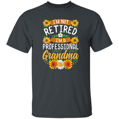 Sunflower, I'm Not Retired, I'm A Professional Frandma Unisex T-Shirt