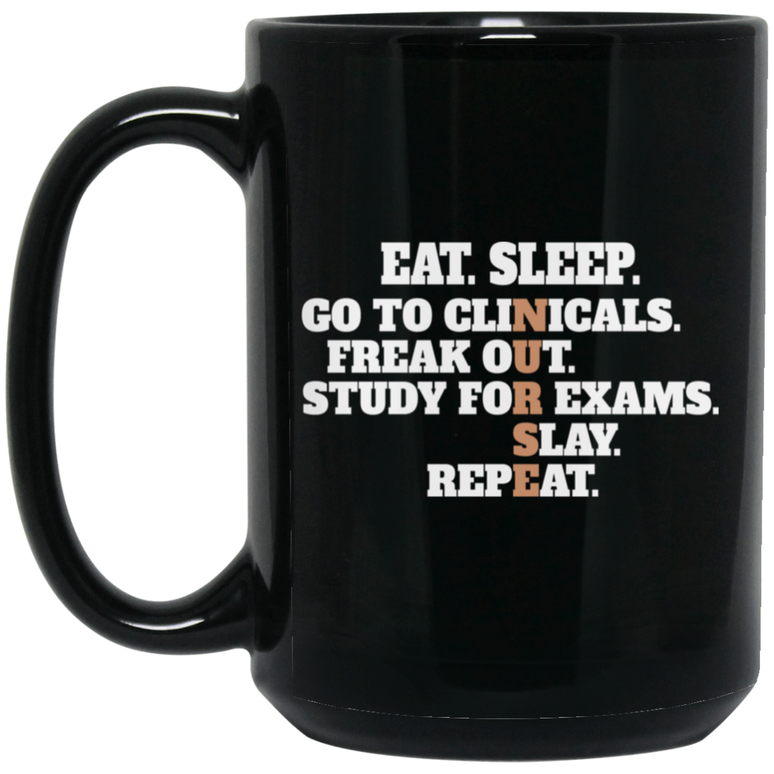 Eat Sleep, Go To Clinicals, Freak Out, Study To Exams, Nurse Lover