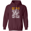 Funny Skiing, Snowboarding Design Quote, They Said It Will Be Fun, Love Ski Pullover Hoodie