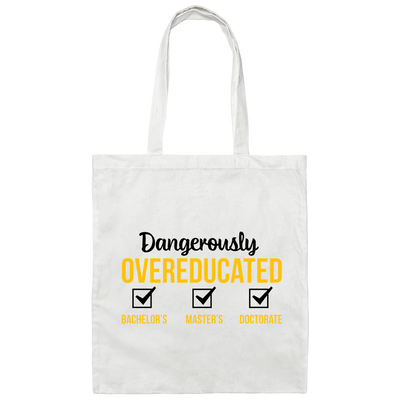 Dangerously Overeducated, Bachelor, Master, Doctorate Canvas Tote Bag
