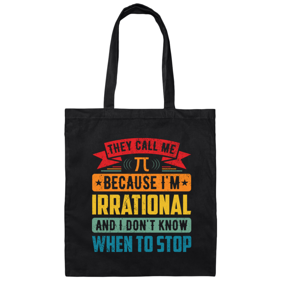 They Call Me Pi, Because I'm Irrational And I Don't Know When To Stop Canvas Tote Bag