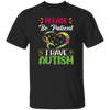 Please Be Patient, I Have Autism, Colorful Awareness Unisex T-Shirt