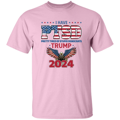 I Have PTSD, Pretty Tired Of Stupid Democrats, Trump 2024 Unisex T-Shirt