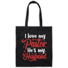 I Love My Pastor, He Is My Husband, Pastor's Wife, Pastor Lover Gift, Be Proud Canvas Tote Bag