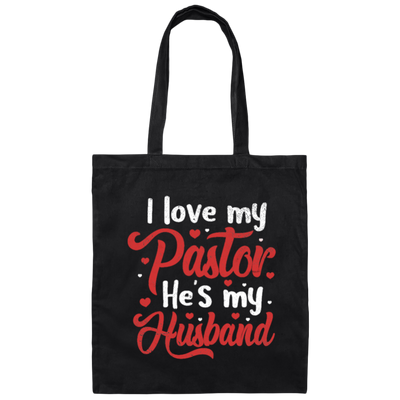 I Love My Pastor, He Is My Husband, Pastor's Wife, Pastor Lover Gift, Be Proud Canvas Tote Bag