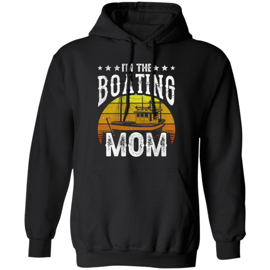 I'm The Boating Mom, Boat Mama, Ship Captain Pullover Hoodie