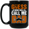 Guess Who Will Call Me Dad, I Am To Be A Dad, Gift For Love Daddy Black Mug