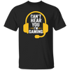 Can't Hear You, I'm Gaming, Funny Video Game, Video Game Player Unisex T-Shirt