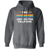 Two Moms Are Better Than One, My Moms Are Lesbian Pullover Hoodie