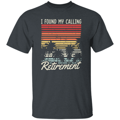 I Found My Calling Retirement, Retired Gift, Love Retirement, Retro Retire Gift Unisex T-Shirt