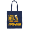 I Make Beer Disappear, What's Your Superpower, Love Beer Canvas Tote Bag