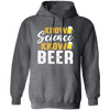 Know Science Know Beer, Love Beer Gift, Best Beer, Science And Beer Pullover Hoodie