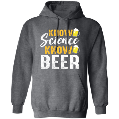 Know Science Know Beer, Love Beer Gift, Best Beer, Science And Beer Pullover Hoodie