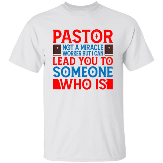 Pastor Not A Miracle Worker, But I Can Lead You To Someone Who Is Unisex T-Shirt