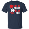 Life Is Short Play Pickleball, Best Pickleball Ever Unisex T-Shirt