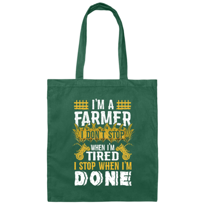 I'm A Farmer, Don't Top When I'm Tired I Stop Canvas Tote Bag