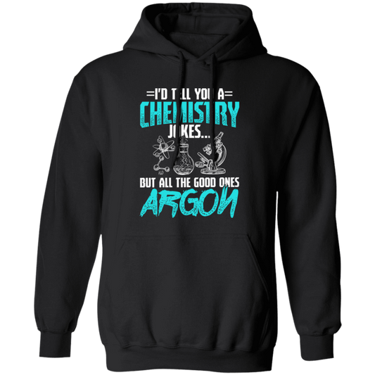 Meme Chemistry Design, Chemistry Jokes, All The Good Ones Argon Pullover Hoodie