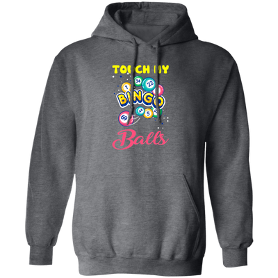 Touch My Bingo Balls, Love Bingo Game, Lucky Game, Bingo Gift Pullover Hoodie