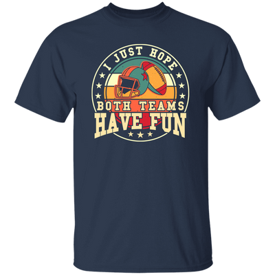 I Just Hope Both Team Have Fun, Just Relax In American Football Unisex T-Shirt