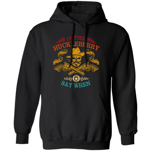 Cowboy Birthday Gift, I'm Your Huckleberry, Say When Funny, Cowboy Vintage Style Pullover Hoodie