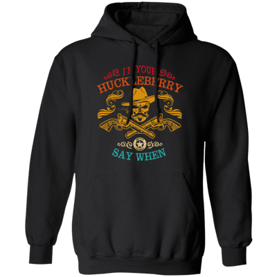 Cowboy Birthday Gift, I'm Your Huckleberry, Say When Funny, Cowboy Vintage Style Pullover Hoodie