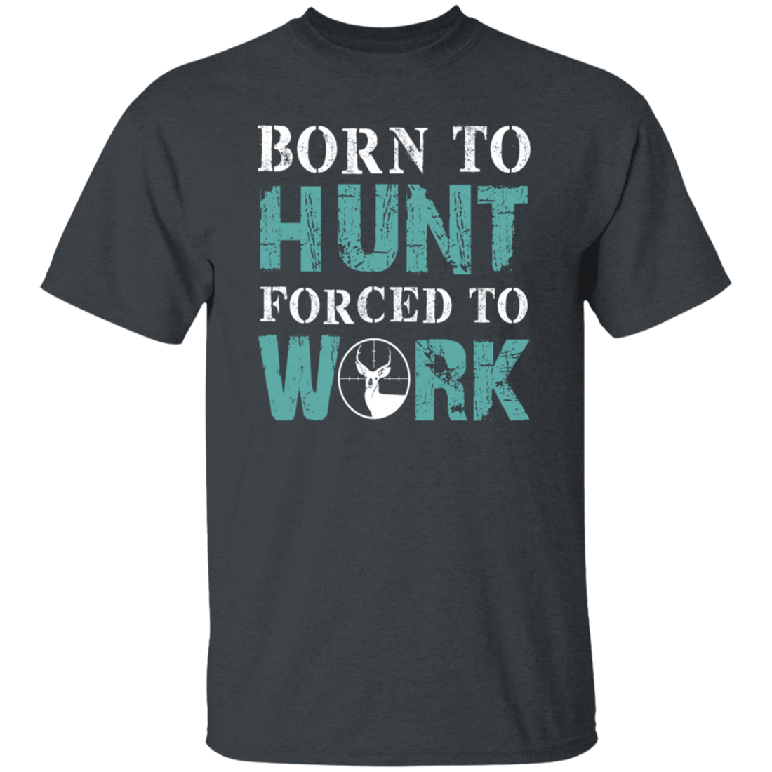 Born To Hunt, Forced To Work, Cool Hunter Saying, Love Deer Unisex T-Shirt