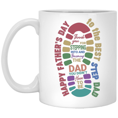 Thank you For Stepping Into And Becoming The Dad, You Didn't Here To Be, Father's Day Gift White Mug