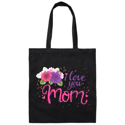 I Love You Mom, Flower For Mother, Best Of Mother, Love Mama Gift Canvas Tote Bag