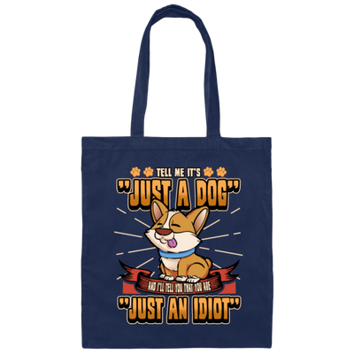 Dog Owner Gift, Dog Lover Gift, Funny Dog, Just A Dog, Just An Idiot Canvas Tote Bag