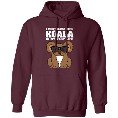 I Must Have Been Koala In My Past Life, Love Koala, Best Koala, Funny Koala Pullover Hoodie