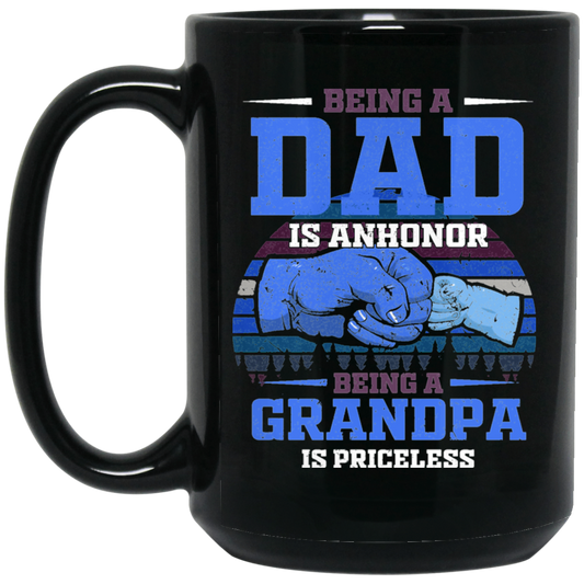 Being A Dad Is Anhonor, Being A Grandpa Is Priceles, Love Dad Black Mug