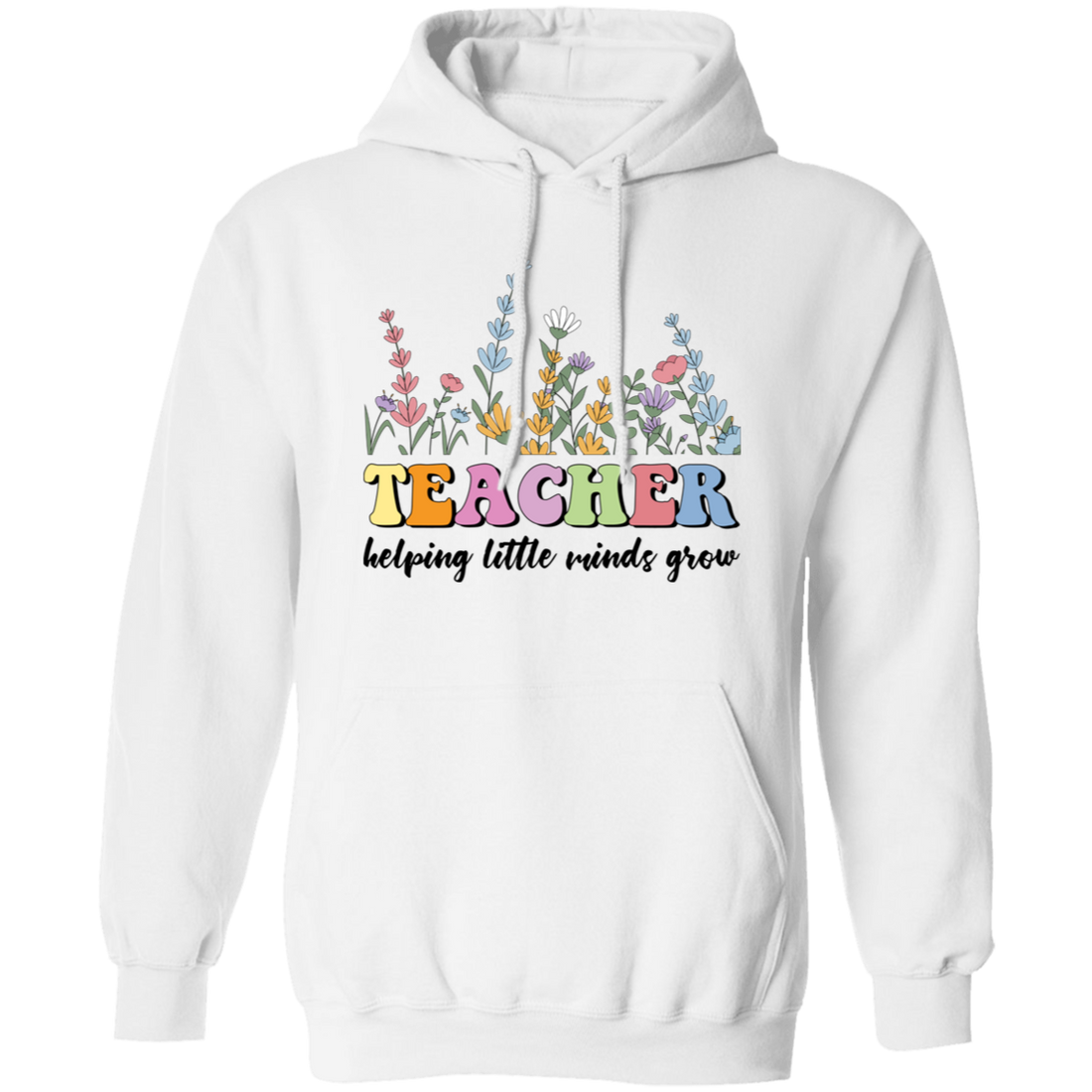 Teacher Helping Little Minds Grow, Flowers For Teacher Pullover Hoodie