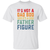 It's Not A Dad Bod, It's A Father Figure, Retro Dad Unisex T-Shirt