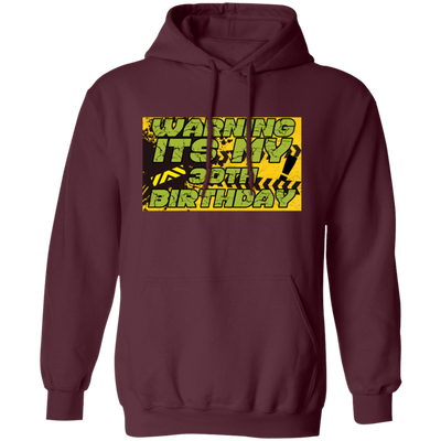 30 Years, 30th Birthday, Funny Birthday Gift, Warning Its My 30th Birthday Pullover Hoodie