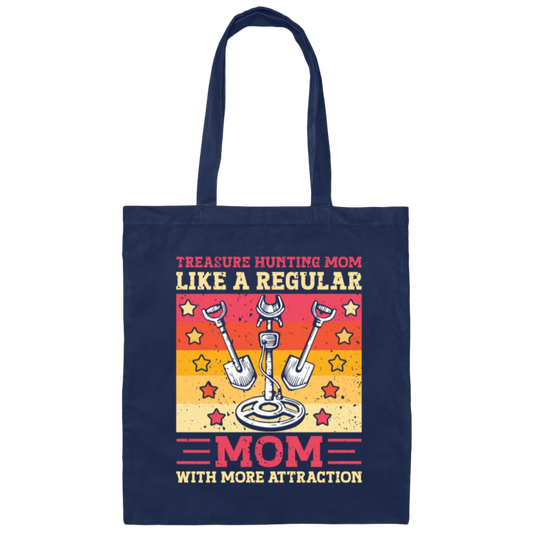Treasure Hunting Mom Like A Regular, Mom With More Attraction Gift Canvas Tote Bag