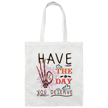 Have The Day You Deserve, Have A Good Day Canvas Tote Bag
