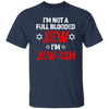 I'm Not A Full Blooded Jew, I'm Jew-ish, Jewish Blooded Unisex T-Shirt