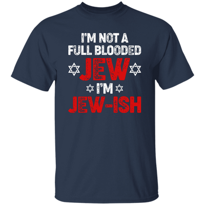 I'm Not A Full Blooded Jew, I'm Jew-ish, Jewish Blooded Unisex T-Shirt