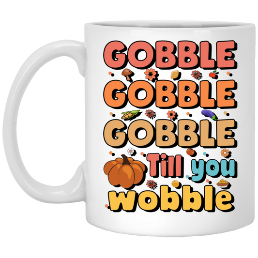 Gobble Till You Wobble, Thankful's Day, Thanksgiving Holiday White Mug