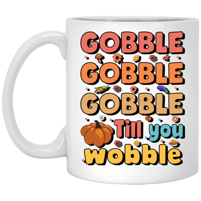 Gobble Till You Wobble, Thankful's Day, Thanksgiving Holiday White Mug