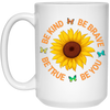 Be Kind, Be Brave Be True, Be You, Sunflower Lover White Mug