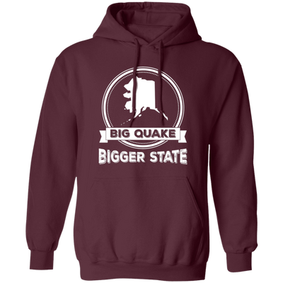 Big Quake, Bigger State, Love Alaska, Alaska State Pullover Hoodie