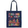 Find Me At The Library, Love Books, Bookshelf Canvas Tote Bag