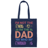 I'm Not The Step Dad, I'm The Dad Who Stepped Up Canvas Tote Bag