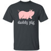 Daddy Pig, Cute Pig, Funny Gift For Dad, Pinky Pig, Love Pig Love Dad Unisex T-Shirt