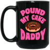 Pound My Cake Daddy, Love Daddy, Pink Doughnut Black Mug